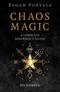 Compartir descargar libro PAGAN PORTALS - CHAOS MAGIC de IVY CORVUS