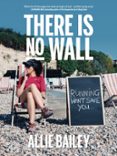 Descarga gratuita de ebooks de epub THERE IS NO WALL  (edición en inglés) (Spanish Edition) de ALLIE BAILEY RTF