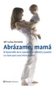 abrazame, mama: el desarrollo de la autoestima infantil y juvenil-maria luisa ferreros tor-9788408070894 abrazame, mama: el desarrollo de la autoestima infantil y juvenil-maria luisa ferreros tor-9788408070894