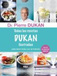 todas las recetas de dukan ilustradas-pierre dukan-9788415541394 todas las recetas de dukan ilustradas-pierre dukan-9788415541394
