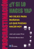¿y si lo haces ya?. procrastinación. no dejes para mañana lo que puedas hacer hoy-jose luis lozano perez-9788415781394 ¿y si lo haces ya?. procrastinación. no dejes para mañana lo que puedas hacer hoy-jose luis lozano perez-9788415781394
