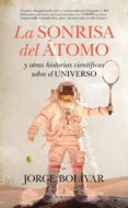 la sonrisa del atomo-jorge bolivar-9788415828594 la sonrisa del atomo-jorge bolivar-9788415828594