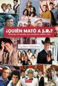 ¿quien mato a j.r.? personajes de tv que cambiaron nuestras vidas-guillem medina-9788415839194 ¿quien mato a j.r.? personajes de tv que cambiaron nuestras vidas-guillem medina-9788415839194