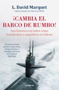 ¡cambia el barco de rumbo!: una historia real sobre como transformar a seguidores en lideres-l. david marquet-9788416029594 ¡cambia el barco de rumbo!: una historia real sobre como transformar a seguidores en lideres-l. david marquet-9788416029594