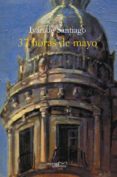 37 horas de mayo-ivan de santiago-9788416053094 37 horas de mayo-ivan de santiago-9788416053094