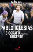 pablo iglesias: biografía politica urgente-ivan gil-9788416128594 pablo iglesias: biografía politica urgente-ivan gil-9788416128594