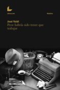 peor habría sido tener que trabajar (ebook)-jose yoldi-9788416176694 peor habría sido tener que trabajar (ebook)-jose yoldi-9788416176694