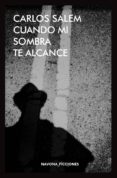 cuando mi sombra te alcance-carlos salem-9788416259694 cuando mi sombra te alcance-carlos salem-9788416259694