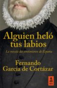 alguien helo tus labios-fernando garcia de cortazar ruiz-9788416523894 alguien helo tus labios-fernando garcia de cortazar ruiz-9788416523894