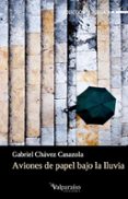 aviones de papel bajo la lluvia-gabriel chavez casazola-9788416560394 aviones de papel bajo la lluvia-gabriel chavez casazola-9788416560394