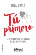 tu primero: la felicidad comienza cuando decides ser tu misma-lola ortiz-9788416588794 tu primero: la felicidad comienza cuando decides ser tu misma-lola ortiz-9788416588794
