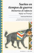 sueños en tiempos de guerra-ngugi wa thiong o-9788416689194 sueños en tiempos de guerra-ngugi wa thiong o-9788416689194