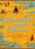 maravillosos mundos literarios: un viaje por los principales lugares de ficcion jamas creados-laura miller-9788416965694 maravillosos mundos literarios: un viaje por los principales lugares de ficcion jamas creados-laura miller-9788416965694