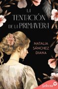 Descargar libros en pdf gratis para teléfono LA TENTACIÓN DE LA PRIMAVERA RTF DJVU FB2 de NATALIA SÁNCHEZ DIANA 9788419687494