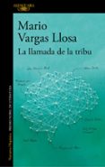 la llamada de la tribu-mario vargas llosa-9788420431994 la llamada de la tribu-mario vargas llosa-9788420431994