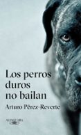 los perros duros no bailan-arturo perez-reverte-9788420432694 los perros duros no bailan-arturo perez-reverte-9788420432694