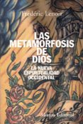 las metamorfosis de dios: la nueva espiritualidad occidental-frederic lenoir-9788420647494 las metamorfosis de dios: la nueva espiritualidad occidental-frederic lenoir-9788420647494