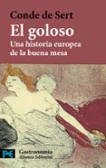 el goloso: una historia europea de la buena mesa-conde de sert-9788420649894 el goloso: una historia europea de la buena mesa-conde de sert-9788420649894