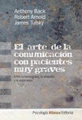 el arte de la comunicacion con pacientes muy graves: entre la hon estidad, la empatia y la esperanza-anthony back-robert arnold-9788420665894 el arte de la comunicacion con pacientes muy graves: entre la hon estidad, la empatia y la esperanza-anthony back-robert arnold-9788420665894