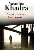 a que esperan los monos-yasmina khadra-9788420691794 a que esperan los monos-yasmina khadra-9788420691794