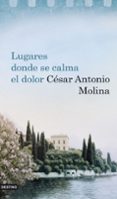 lugares donde se calma el dolor-cesar antonio molina-9788423341894 lugares donde se calma el dolor-cesar antonio molina-9788423341894
