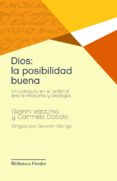dios: la posibilidad buena. un coloquio en el umbral entre filoso fia y teologia-gianni vattimo-9788425428494 dios: la posibilidad buena. un coloquio en el umbral entre filoso fia y teologia-gianni vattimo-9788425428494