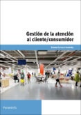 gestion de la atencion al cliente consumidor. certificados de pro fesionalidad-soledad carrasco fernandez-9788428334594 gestion de la atencion al cliente consumidor. certificados de pro fesionalidad-soledad carrasco fernandez-9788428334594
