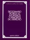 diccionario de reglas, aforismos y principios de derecho (5ª ed.)-carlos lopez de haro-9788429006094 diccionario de reglas, aforismos y principios de derecho (5ª ed.)-carlos lopez de haro-9788429006094