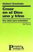 creer en el dios uno y trino: una clave para entenderlo-gisbert greshake-9788429314694 creer en el dios uno y trino: una clave para entenderlo-gisbert greshake-9788429314694
