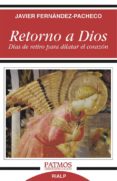 retorno a dios: dias de retiro para dilatar el corazon-javier fernandez-pacheco-9788432146794 retorno a dios: dias de retiro para dilatar el corazon-javier fernandez-pacheco-9788432146794