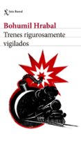 trenes rigurosamente vigilados-bohumil hrabal-9788432229794 trenes rigurosamente vigilados-bohumil hrabal-9788432229794