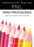 pnl para profesores: como ser un profesor altamente eficaz-richard churches-9788433023094 pnl para profesores: como ser un profesor altamente eficaz-richard churches-9788433023094