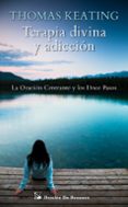 terapia divina y adiccion: la oracion centrante y los doce pasos-thomas keating-9788433024794 terapia divina y adiccion: la oracion centrante y los doce pasos-thomas keating-9788433024794