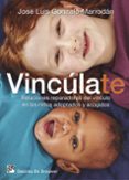 vinculate. relaciones reparadoras del vinculo en los niños adoptados y acogidos-jose luis gonzalo marrodan-9788433027894 vinculate. relaciones reparadoras del vinculo en los niños adoptados y acogidos-jose luis gonzalo marrodan-9788433027894