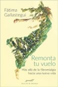 remonta tu vuelo: mas allá de la fibromialgia hacia una nueva vida-fatima gallastegui-9788433029294 remonta tu vuelo: mas allá de la fibromialgia hacia una nueva vida-fatima gallastegui-9788433029294