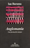 anglomania: una fascinacion europea-ian buruma-9788433961594 anglomania: una fascinacion europea-ian buruma-9788433961594