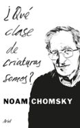 ¿que clase de criaturas somos?-noam chomsky-9788434425194 ¿que clase de criaturas somos?-noam chomsky-9788434425194