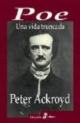 poe: una vida truncada-peter ackroyd-9788435026994 poe: una vida truncada-peter ackroyd-9788435026994