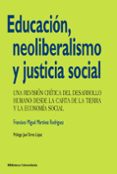 educacion, neoliberalismo y justicia social: una revision critica del desarrollo humano desde la carta de la tierra y la economia social-f. miguel martinez rodriguez-9788436828894 educacion, neoliberalismo y justicia social: una revision critica del desarrollo humano desde la carta de la tierra y la economia social-f. miguel martinez rodriguez-9788436828894