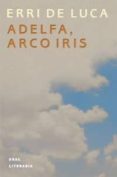 adelfa, arco iris-erri de luca-9788446013594 adelfa, arco iris-erri de luca-9788446013594