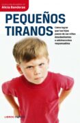 pequeños tiranos: como lograr que tus hijos pasen a ser niños des obedientes a adolescentes responsables-alicia banderas-9788448067694 pequeños tiranos: como lograr que tus hijos pasen a ser niños des obedientes a adolescentes responsables-alicia banderas-9788448067694