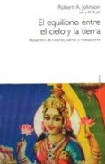 el equilibrio entre el cielo y la tierra: recuerdos de visiones, sueños y realizaciones-robert, a. johnson-jerry m. ruhl-9788449307294 el equilibrio entre el cielo y la tierra: recuerdos de visiones, sueños y realizaciones-robert, a. johnson-jerry m. ruhl-9788449307294