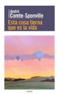 esta cosa tierna que es la vida-andre comte-sponville-9788449332494 esta cosa tierna que es la vida-andre comte-sponville-9788449332494