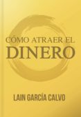 como atraer el dinero: ¿es posible cambiar nuestro destino financiero?-lain garcia calvo-9788461748594 como atraer el dinero: ¿es posible cambiar nuestro destino financiero?-lain garcia calvo-9788461748594