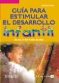 guia para estimular el desarrollo infantil: de los 3 a los 6 años de edad (vol. 3)-carolina frias sanchez-9788466539494 guia para estimular el desarrollo infantil: de los 3 a los 6 años de edad (vol. 3)-carolina frias sanchez-9788466539494