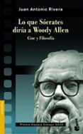 lo que socrates diria a woody allen-juan antonio rivera-9788467029994 lo que socrates diria a woody allen-juan antonio rivera-9788467029994