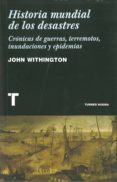 historia mundial de los desastres: cronicas de guerras, terremoto s, inundaciones y epidemias-john withington-9788475068794 historia mundial de los desastres: cronicas de guerras, terremoto s, inundaciones y epidemias-john withington-9788475068794