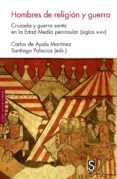 hombres de religion y guerra: cruzada y guerra santa en la edad media peninsular (siglos x-xv)-carlos de ayala martinez-santiago palacios-9788477375494 hombres de religion y guerra: cruzada y guerra santa en la edad media peninsular (siglos x-xv)-carlos de ayala martinez-santiago palacios-9788477375494