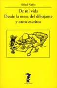 de mi vida - desde la mesa del dibujante y otros escritos-alfred kubin-9788477743194 de mi vida - desde la mesa del dibujante y otros escritos-alfred kubin-9788477743194