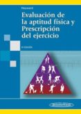 evaluacion de la aptitud fisica y prescripcion del ejercicio (5ª edicion)-9788479038694 evaluacion de la aptitud fisica y prescripcion del ejercicio (5ª edicion)-9788479038694